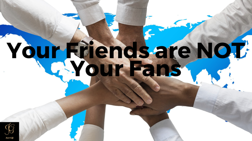 Your Friends are NOT Your Fans
